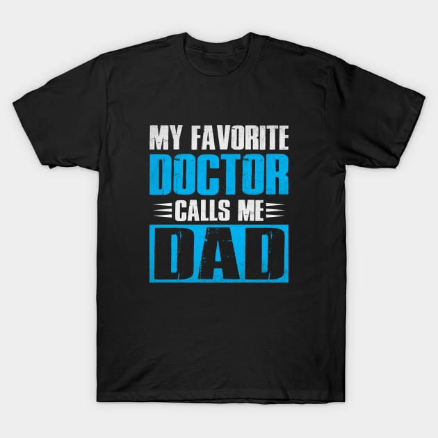 My Favorite Doctor Calls Me Dad Fathers Day T-Shirt by WildFoxFarmCo